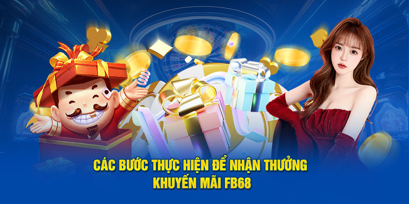 Hướng dẫn nhận khuyến mãi FB68